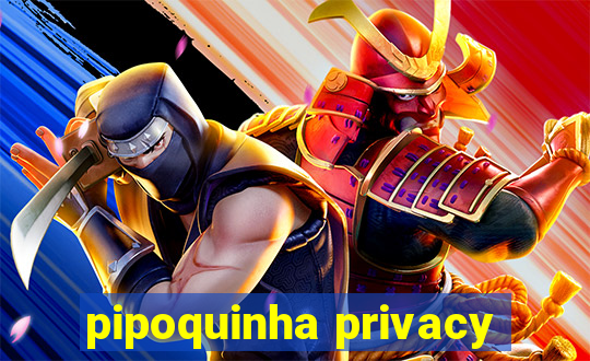 pipoquinha privacy